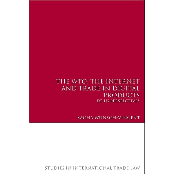 The WTO, the Internet and Trade in Digital Products, Sacha Wunsch-Vincent