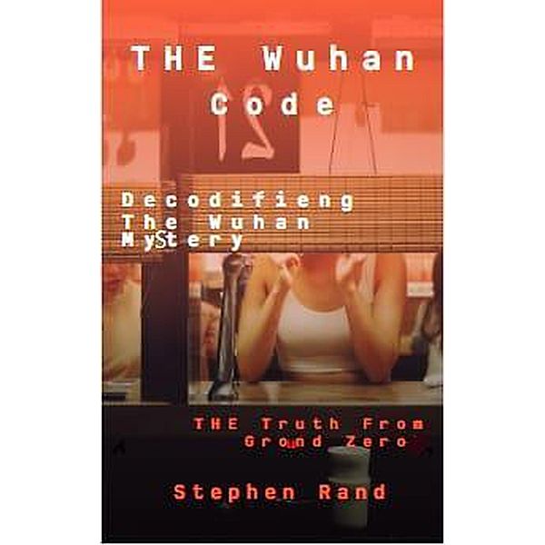 The Wuhan Code (1, #1) / 1, stephen J Rand