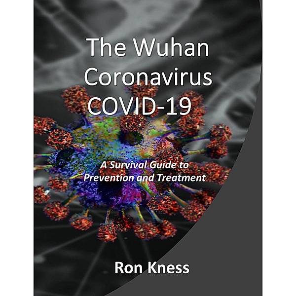 The Wuhan Coronavirus COVID-19, Ron Kness