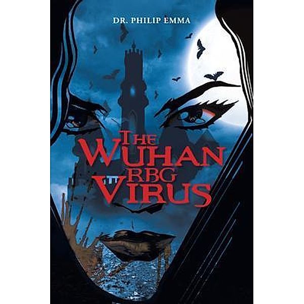 The Wuhan RBG Virus / Dr. Philip Emma, Philip Emma