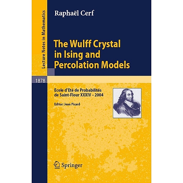 The Wulff Crystal in Ising and Percolation Models / Lecture Notes in Mathematics Bd.1878, Raphaël Cerf