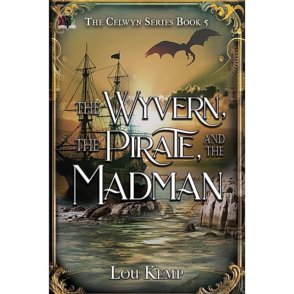 The Wyvern, the Pirate, and the Madman (The Celwyn Series, #5) / The Celwyn Series, Lou Kemp