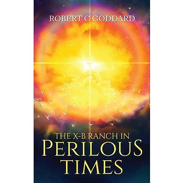 The X-B Ranch in Perilous Times / Stratton Press, Robert Goddard