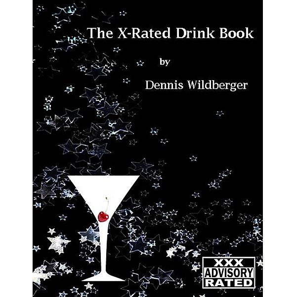 The X-Rated Drink Book - Adult Content - You've Been Warned, Dennis Wildberger