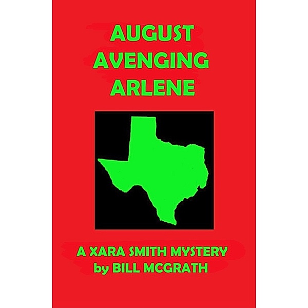The Xara Smith Mysteries: August Avenging Arlene: A Xara Smith Mystery, Bill McGrath