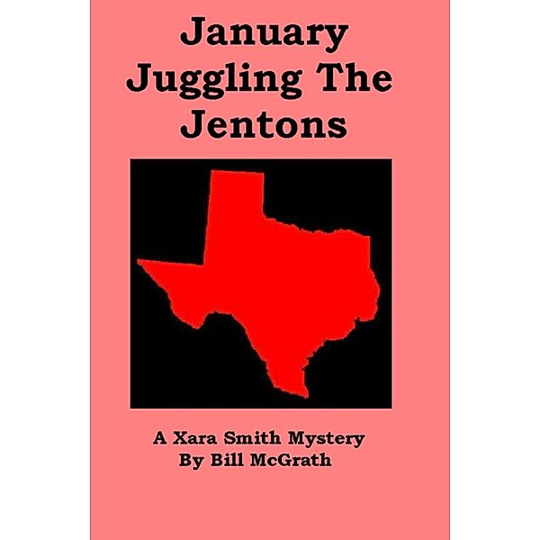 The Xara Smith Mysteries: January Juggling The Jentons: A Xara Smith Mystery, Bill McGrath