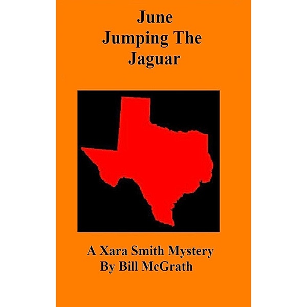 The Xara Smith Mysteries: June Jumping The Jaguar: A Xara Smith Mystery, Bill McGrath