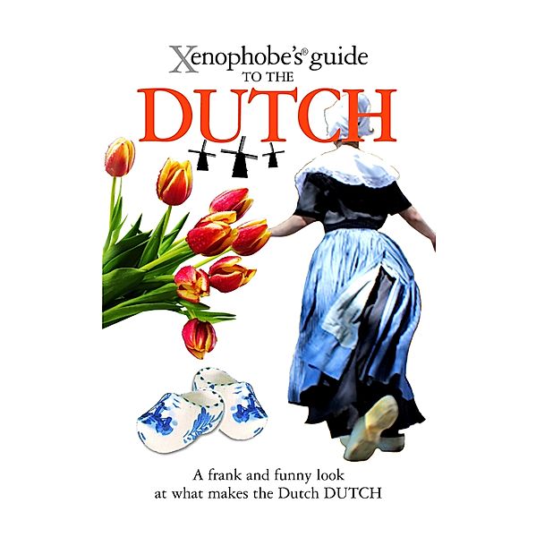 The Xenophobe's Guide to the Dutch / Xenophobe's Guides Bd.10, Rodney Bolt