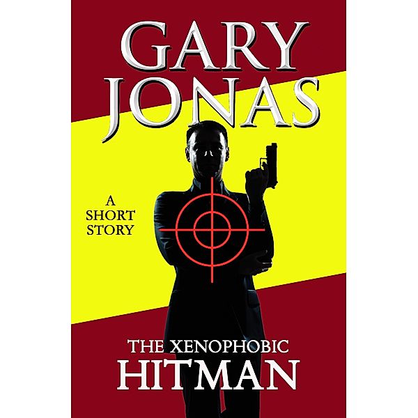 The Xenophobic Hitman (The Hitman Stories, #2) / The Hitman Stories, Gary Jonas