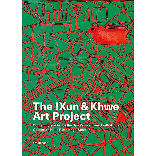 The !Xun & Khwe Art Project, Tomsen Nore, David Morris, Carol Kaufmann, Bettina Ruhrberg, Hella Rabbethge-Schiller