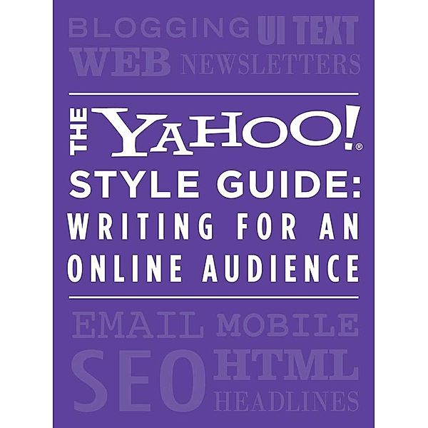 The Yahoo! Style Guide: Writing for an Online Audience / St. Martin's Griffin