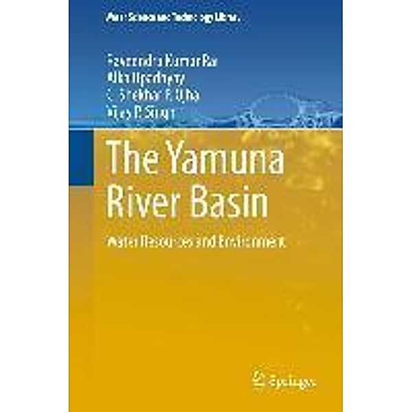 The Yamuna River Basin / Water Science and Technology Library Bd.66, Raveendra Kumar Rai, Alka Upadhyay, C. Shekhar P. Ojha, Vijay P. Singh