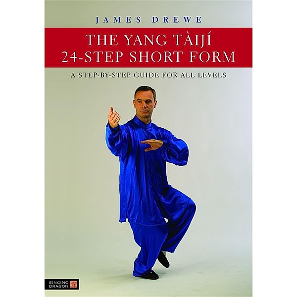 The Yang Tàijí 24-Step Short Form / Singing Dragon, James Drewe