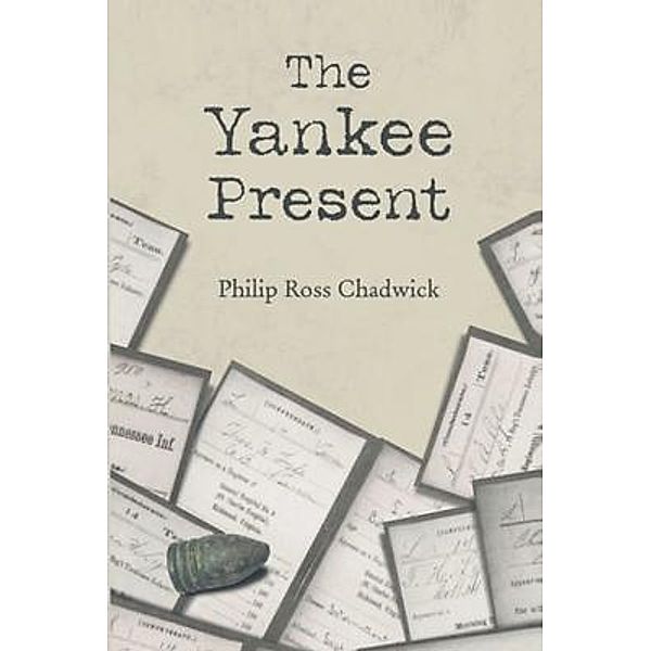 The Yankee Present / Authors' Tranquility Press, Philip Ross Chadwick