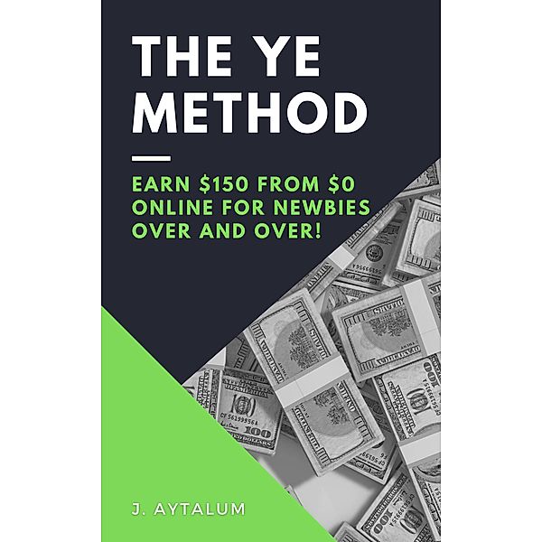 The YE Method (Make Money Online, #2) / Make Money Online, J. Aytalum