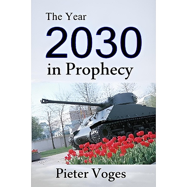 The Year 2030 in Prophecy (Original Christianity) / Original Christianity, Pieter Voges