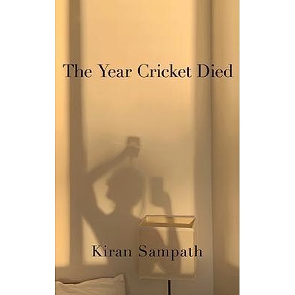 The Year Cricket Died, Kiran Sampath
