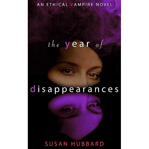 The Year of Disappearances (The Ethical Vampire Series, #2) / The Ethical Vampire Series, Susan Hubbard