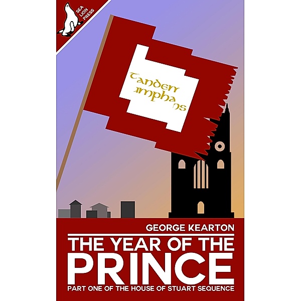 The Year of the Prince (The House of Stuart Sequence, #1) / The House of Stuart Sequence, George Kearton