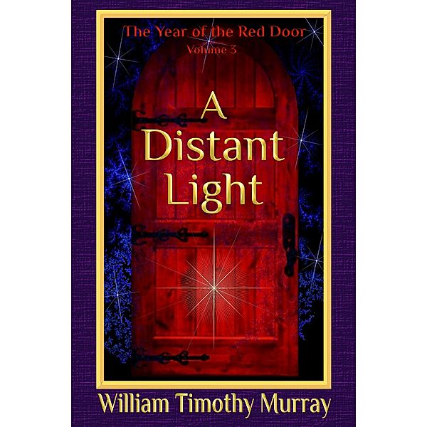The Year of the Red Door: A Distant Light (Volume 3 of The Year of the Red Door), William Timothy Murray