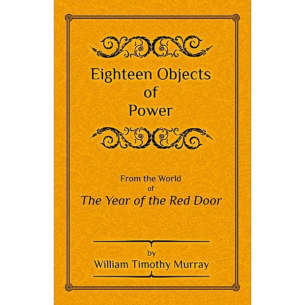 The Year of the Red Door: Eighteen Objects of Power, William Timothy Murray