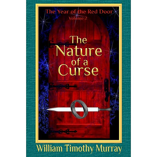 The Year of the Red Door: The Nature of a Curse (Volume 2 of The Year of the Red Door), William Timothy Murray