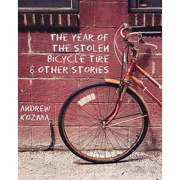 The Year of the Stolen Bicycle Tire and Other Stories, Andrew Kozma