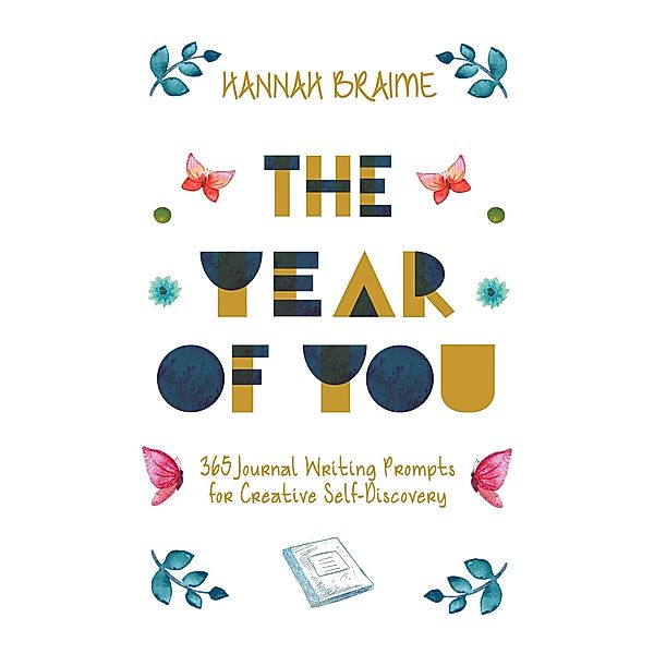 The Year of You: 365 Journal Writing Prompts for Creative Self-Discovery, Hannah Braime