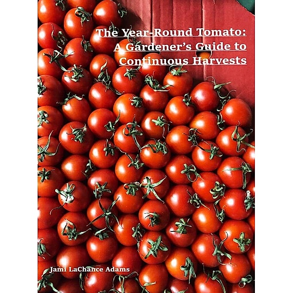 The Year-Round Tomato, Jami LaChance Adams