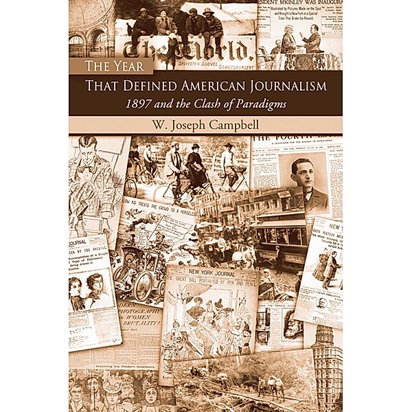The Year That Defined American Journalism, W. Joseph Campbell