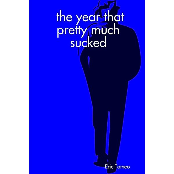 The Year That Pretty Much Sucked, Eric Tomeo