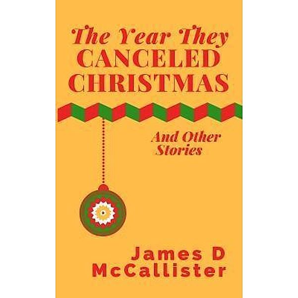 The Year They Canceled Christmas, James D McCallister