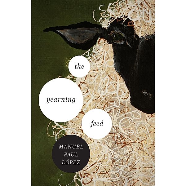 The Yearning Feed / Ernest Sandeen Prize in Poetry, Manuel Paul López