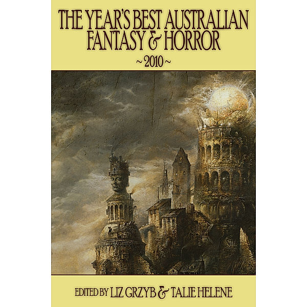 The Year's Best Australian Fantasy and Horror: The Year's Best Australian Fantasy and Horror 2010 (volume 1), Liz Grzyb, Talie Helene