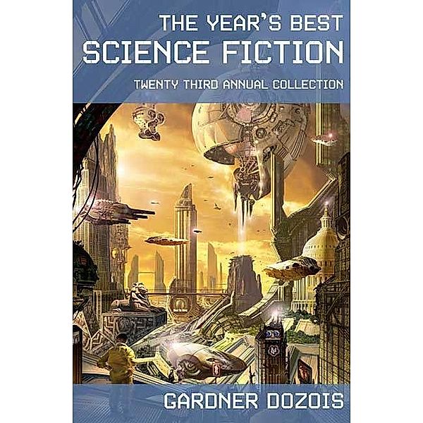 The Year's Best Science Fiction: Twenty-Third Annual Collection / Year's Best Science Fiction Bd.23