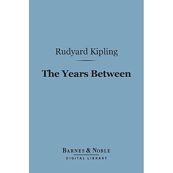 The Years Between (Barnes & Noble Digital Library) / Barnes & Noble, Rudyard Kipling