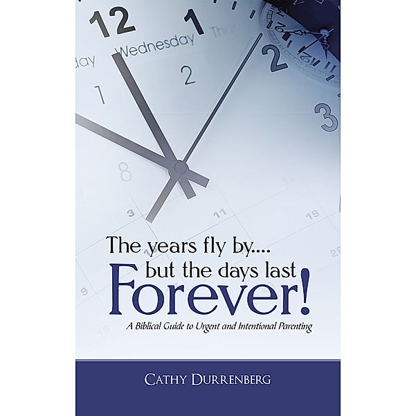 The Years Fly By....But the Days Last Forever!, Cathy Durrenberg