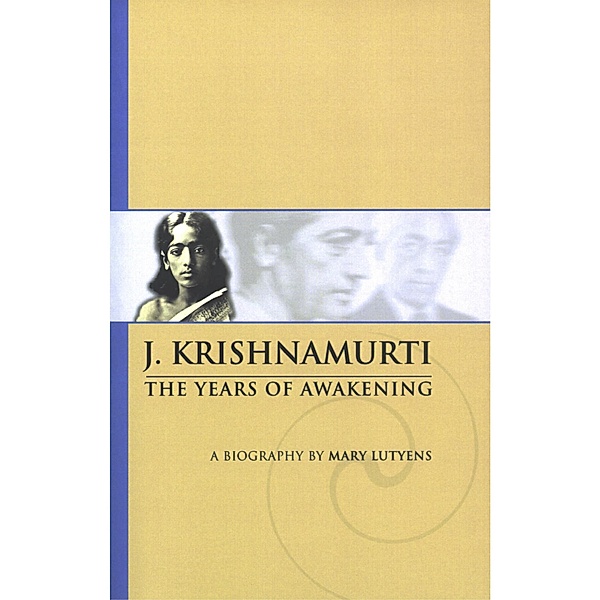 The Years of Awakening / A Biography of J Krishnamurti Bd.1, J. Krishnamurti
