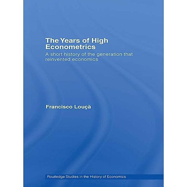 The Years of High Econometrics / Routledge Studies in the History of Economics, Francisco Louçã