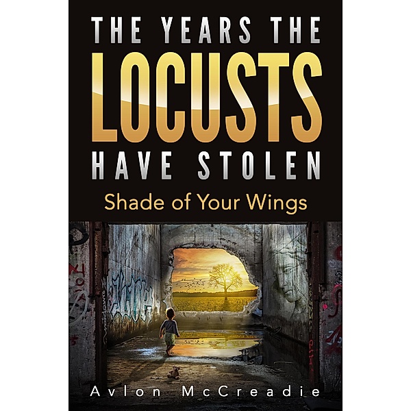 The Years the Locusts Have Stolen: Shade of Your Wings, Avlon McCreadie