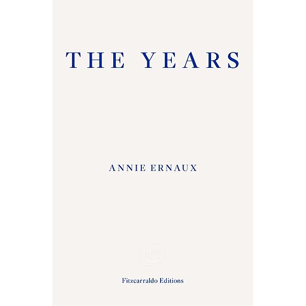 The Years - WINNER OF THE 2022 NOBEL PRIZE IN LITERATURE, Annie Ernaux