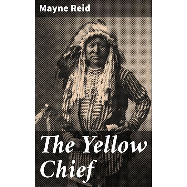 The Yellow Chief, Mayne Reid