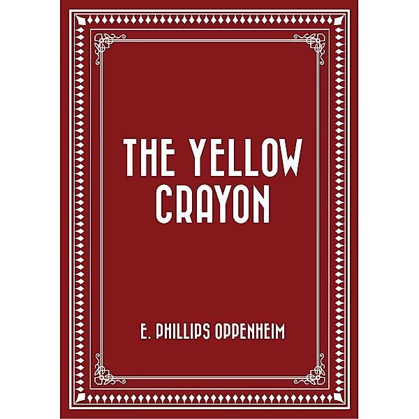 The Yellow Crayon, E. Phillips Oppenheim