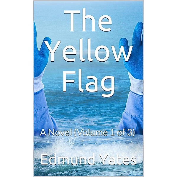 The Yellow Flag, Volume 1 (of 3) / A Novel, Edmund Yates