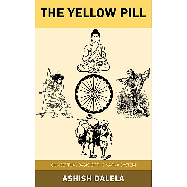 The Yellow Pill : Conceptual Basis of the Varna System, Ashish Dalela