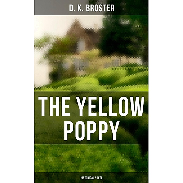 The Yellow Poppy (Historical Novel), D. K. Broster