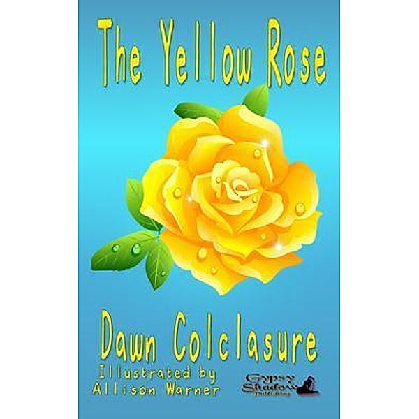 The Yellow Rose / Gypsy Shadow Publishing, Dawn Colclasure, Tbd
