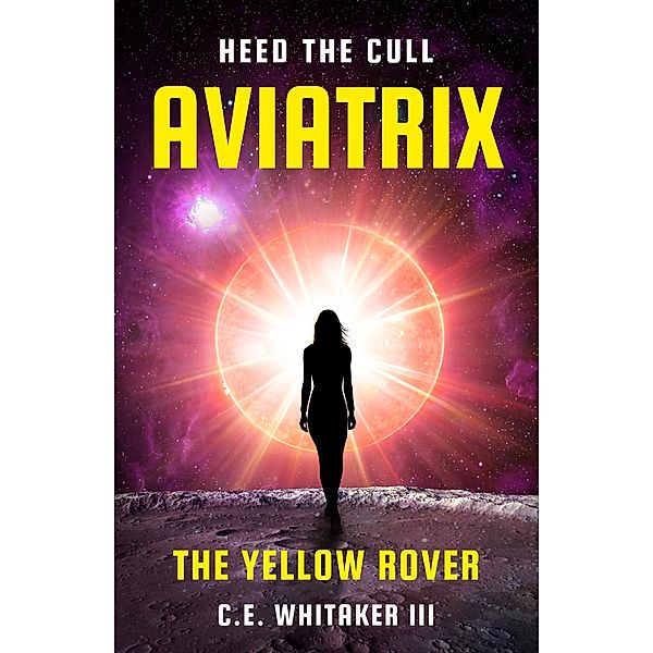 The Yellow Rover: Aviatrix / The Rover Series Universe Bd.4, C. E. Whitaker III