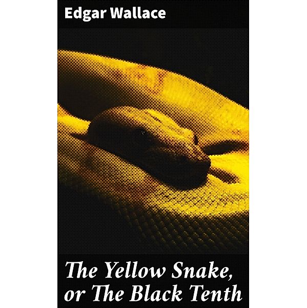 The Yellow Snake, or The Black Tenth, Edgar Wallace