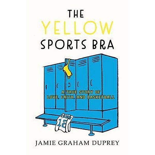 The Yellow Sports Bra / Aubade Publishing, Jamie Graham Duprey